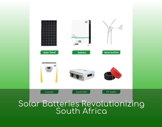 Solar Batteries Revolutionizing South Africa